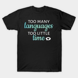 Too Many Languages, Too Little Time T-Shirt